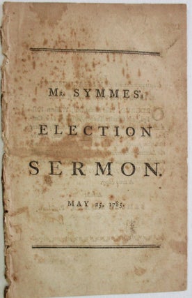 A SERMON, PREACHED BEFORE HIS HONOR THOMAS CUSHING, ESQ; LIEUTENANT - GOVERNOR. . . MAY 25, 1785: BEING THE ANNIVERSARY OF GENERAL ELECTION.