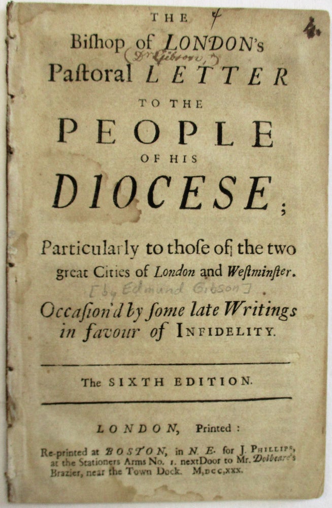 Item #10811 THE BISHOP OF LONDON'S PASTORAL LETTER TO THE PEOPLE OF HIS DIOCESE; PARTICULARLY TO THOSE OF THE TWO GREAT CITIES OF LONDON AND WESTMINSTER. OCCASION'D BY SOME LATE WRITINGS IN FAVOUR OF INFIDELITY. THE SIXTH EDITION. Edmund Gibson.