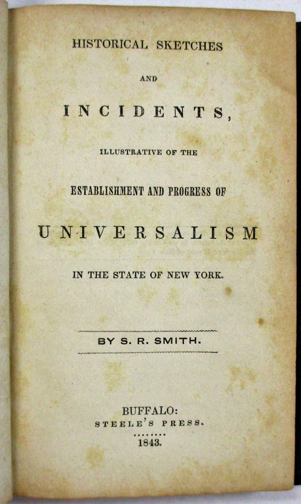 Item #10980 HISTORICAL SKETCHES AND INCIDENTS, ILLUSTRATIVE OF THE ESTABLISHMENT AND PROGRESS OF UNIVERSALISM, IN THE STATE OF NEW YORK. S. R. Smith.