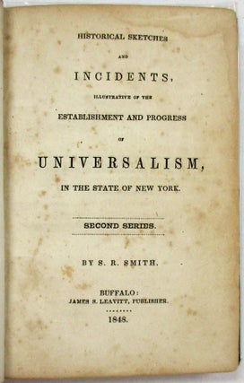 HISTORICAL SKETCHES AND INCIDENTS, ILLUSTRATIVE OF THE ESTABLISHMENT AND PROGRESS OF UNIVERSALISM, IN THE STATE OF NEW YORK.