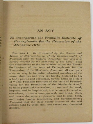 CHARTER OF INCORPORATION, CONSTITUTION AND BY-LAWS OF THE FRANKLIN INSTITUTE OF THE STATE OF PENNSYLVANIA FOR THE PROMOTION OF THE MECHANIC ARTS. TO WHICH IS ANNEXED, A LIST OF MEMBERS, AND OF THE OFFICERS FOR 1824. TOGETHER WITH THE FIRST QUARTERLY REPORT OF THE BOARD OF MANAGERS, MADE TO THE INSTITUTE AT A MEETING HELD APRIL 15TH, 1824. PUBLISHED BY ORDER OF THE INSTITUTE.