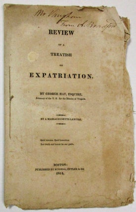 Item #13167 REVIEW OF A TREATISE ON EXPATRIATION. BY GEORGE HAY, ESQUIRE, ATTORNEY OF THE U.S....
