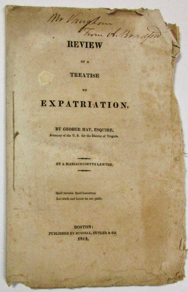 Item #13167 REVIEW OF A TREATISE ON EXPATRIATION. BY GEORGE HAY, ESQUIRE, ATTORNEY OF THE U.S. FOR THE DISTRICT OF VIRGINIA. BY A MASSACHUSETTS LAWYER. John Lowell.
