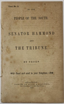 Item #14804 TO THE PEOPLE OF THE SOUTH. SENATOR HAMMOND AND THE TRIBUNE. BY TROUP. TRACT NO. 3....