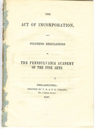 Item #15081 THE ACT OF INCORPORATION, AND STANDING REGULATIONS. Pennsylvania Academy of Fine Arts