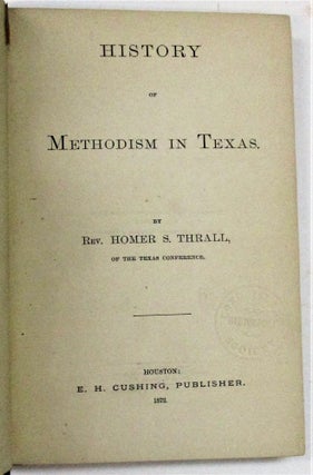 Item #15288 HISTORY OF METHODISM IN TEXAS. BY...OF THE TEXAS CONFERENCE. Rev. Homer S. Thrall