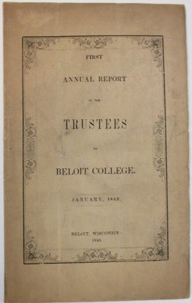 Item #15321 FIRST ANNUAL REPORT OF THE TRUSTEES OF BELOIT COLLEGE. JANUARY, 1849. Wisconsin,...
