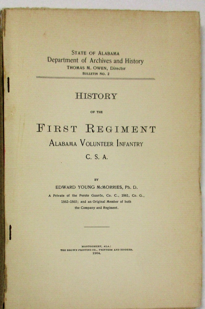 Item #15327 HISTORY OF THE FIRST REGIMENT ALABAMA VOLUNTEER INFANTRY C. S.A. Edward Young McMorries.