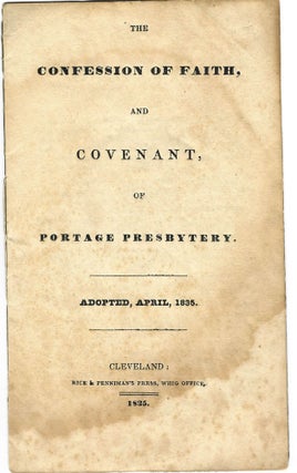Item #15390 THE CONFESSION OF FAITH, AND COVENANT, OF PORTAGE PRESBYTERY. ADOPTED, APRIL, 1835....