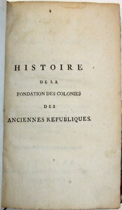 Item #15497 HISTOIRE DE LA FONDATION DES COLONIES DES ANCIENNES REPUBLIQUES, ADAPTEE A LA DISPUTE...