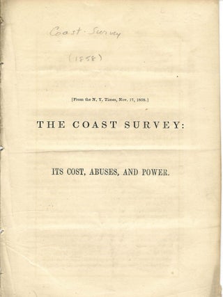 Item #15867 THE COAST SURVEY: ITS COST, ABUSES, AND POWER. Coast Survey