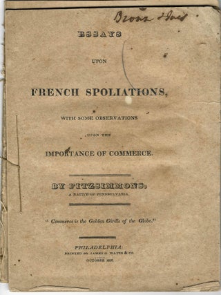Item #16420 ESSAYS UPON FRENCH SPOLIATIONS, WITH SOME OBSERVATIONS UPON THE IMPORTANCE OF...