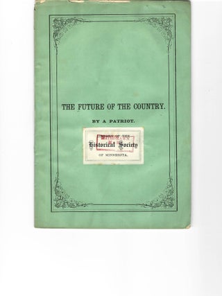 Item #17115 THE FUTURE OF THE COUNTRY. BY A PATRIOT. Adolph Ernst Kroeger