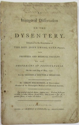 Item #17687 AN INAUGURAL DISSERTATION ON THE DYSENTERY. SUBMITTED TO THE EXAMINATION OF THE REV....