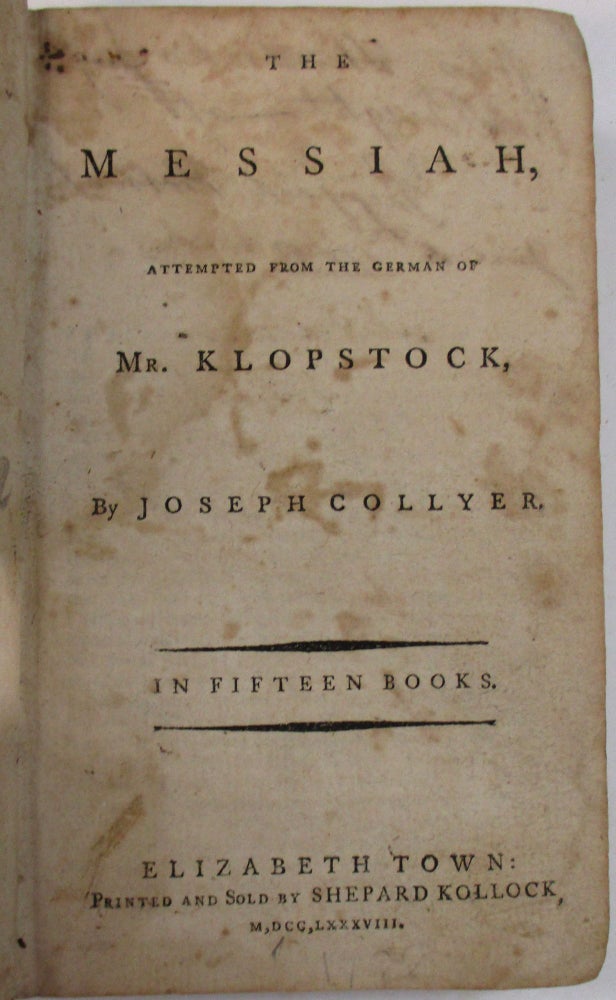 Item #18034 THE MESSIAH, ATTEMPTED FROM THE GERMAN OF MR. KLOPSTOCK, BY JOSEPH COLLYER. IN FIFTEEN BOOKS. Friedrich Gottlieb Klopstock.
