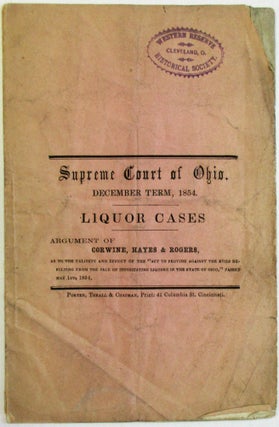 Item #18164 SUPREME COURT OF OHIO. DECEMBER TERM, 1854. LIQUOR CASES. ARGUMENT OF CORWINE, HAYES...