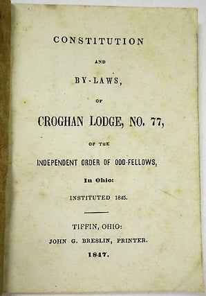 CONSTITUTION AND BY-LAWS, OF CROGHAN LODGE, NO. 77, OF THE INDEPENDENT ORDER OF ODD-FELLOWS, IN OHIO: INSTITUTED 1846.