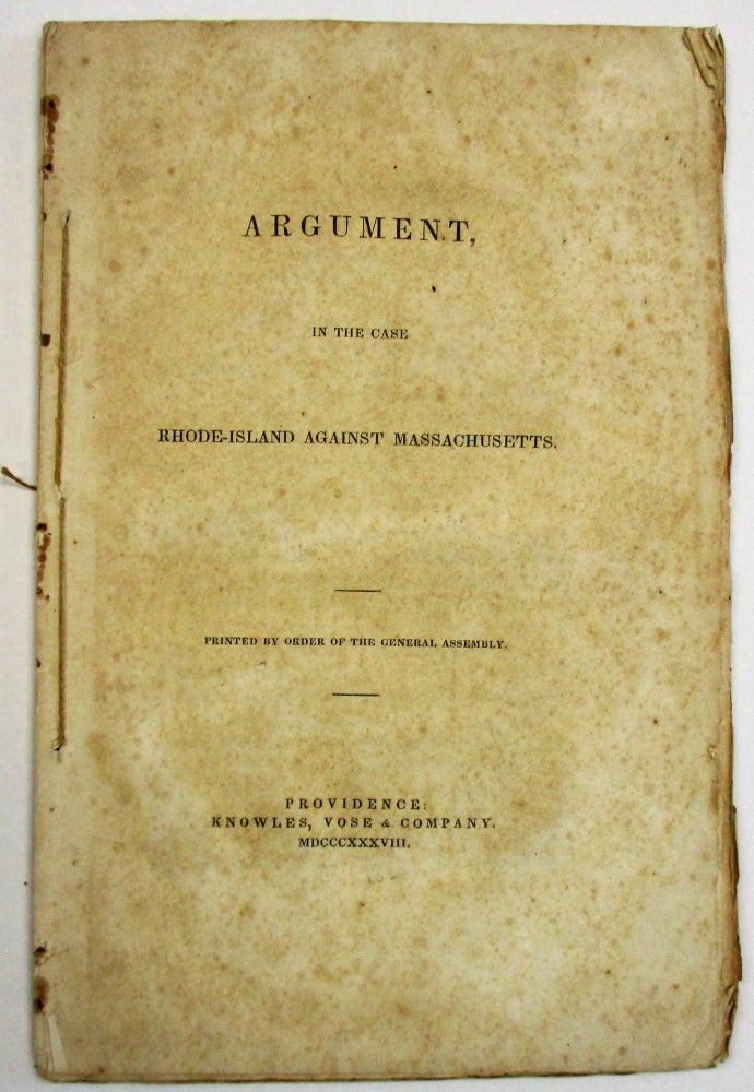 Item #18290 ARGUMENT IN THE CASE RHODE-ISLAND AGAINST MASSACHUSETTS. PRINTED BY ORDER OF THE GENERAL ASSEMBLY. Benjamin Hazard.