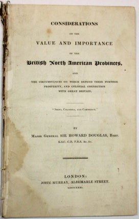 Item #18531 CONSIDERATIONS ON THE VALUE AND IMPORTANCE OF THE BRITISH NORTH AMERICAN PROVINCES,...