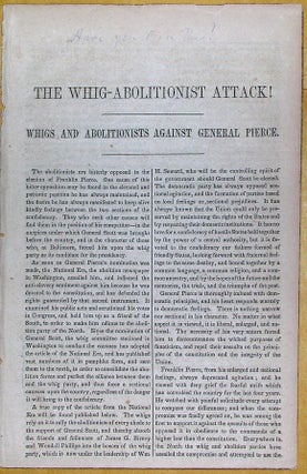 Item #18550 THE WHIG-ABOLITIONIST ATTACK! WHIGS AND ABOLITIONISTS AGAINST GENERAL PIERCE....