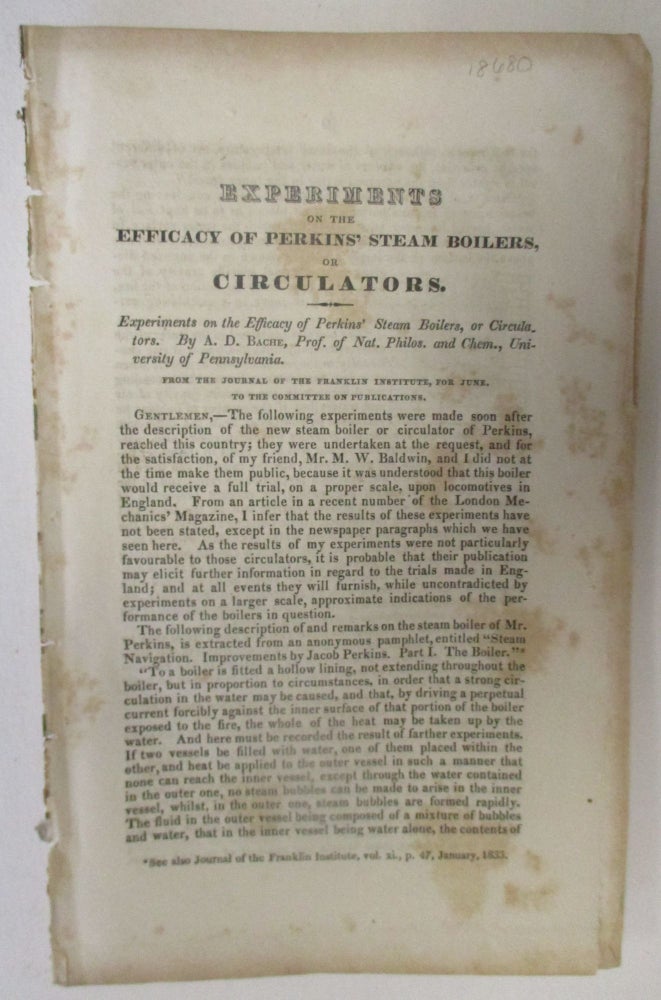 Item #18680 EXPERIMENTS ON THE EFFICACY OF PERKINS' STEAM BOILERS, OR CIRCULATORS. BY.PROF OF NAT PHILOS AND CHEM, UNIVERSITY OF PENNSYLVANIA FROM THE JOURNAL OF THE FRANKLIN INSTITUTE, FOR JUNE TO THE COMMITTEE ON PUBLICATIONS. Bache, lexander, allas.