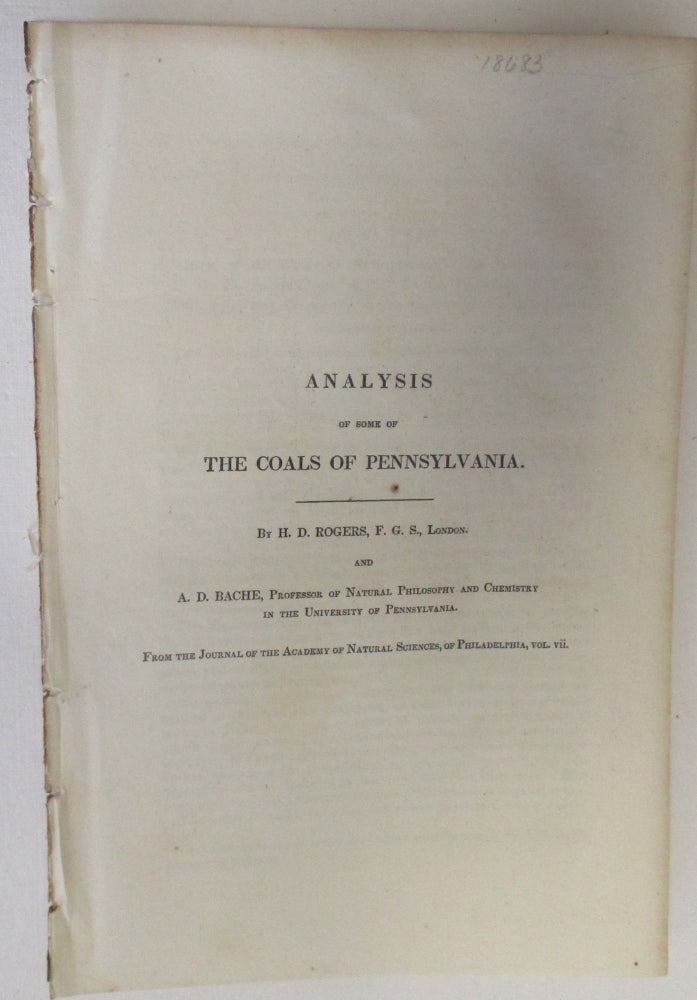 Item #18683 ANALYSIS OF SOME OF THE COALS OF PENNSYLVANIA. BY H.D. ROGERS, F.G.S., LONDON. AND A. BACHE, PROFESSOR OF NATURAL PHILOSOPHY AND CHEMISTRY IN THE UNIVERSITY OF PENNSYLVANIA. FROM THE JOURNAL OF THE ACADEMY OF NATURAL SCIENCES, OF PHILADELPHIA, VOL. VII. Bache, lexander, allas.