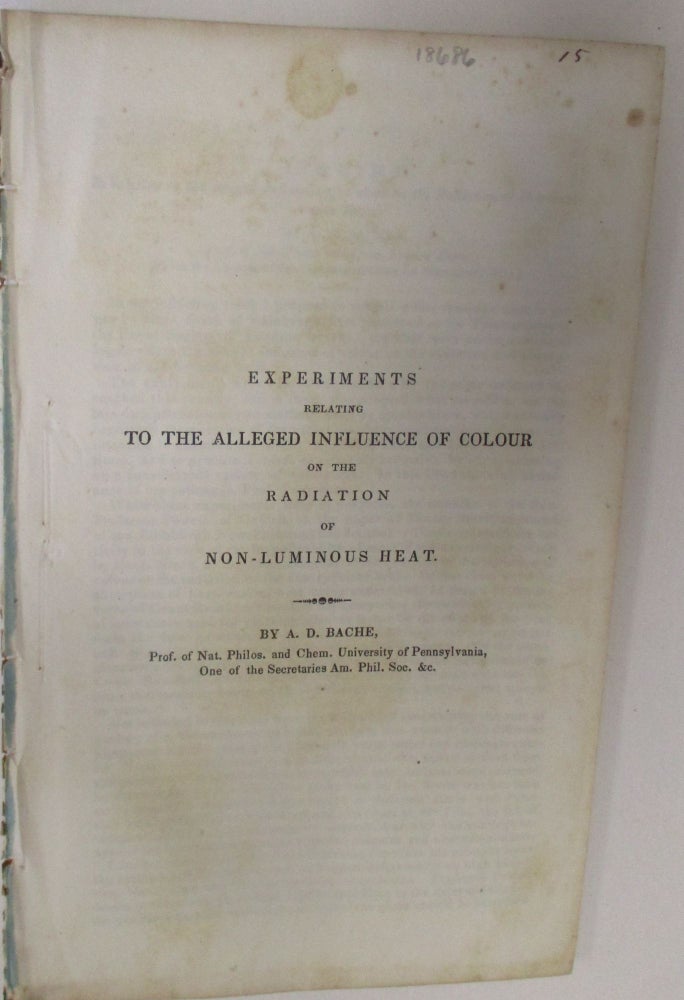Item #18686 EXPERIMENTS RELATING TO THE ALLEGED INFLUENCE OF COLOUR ON THE RADIATION OF NON-LUMINOUS HEAT. BY.PROF OF NAT PHILOS AND CHEM UNIVERSITY OF PENNSYLVANIA, ONE OF THE SECRETARIES AM PHIL SOC &C. Bache, lexander, allas.