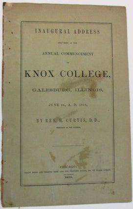 Item #18718 INAUGURAL ADDRESS DELIVERED AT THE ANNUAL COMMENCEMENT OF KNOX COLLEGE, GALESBURG,...