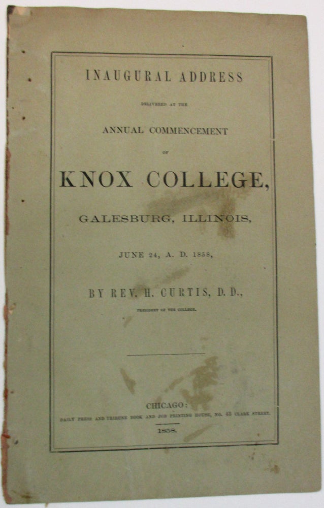 Item #18718 INAUGURAL ADDRESS DELIVERED AT THE ANNUAL COMMENCEMENT OF KNOX COLLEGE, GALESBURG, ILLINOIS, JUNE 24, A. D. 1858, BY ... PRESIDENT OF THE COLLEGE. Curtis, arvey.