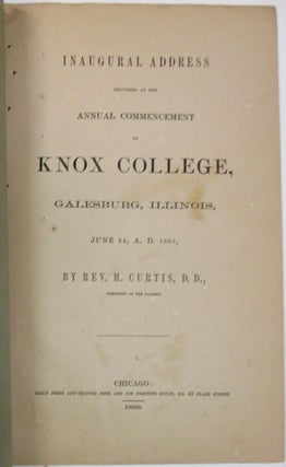 INAUGURAL ADDRESS DELIVERED AT THE ANNUAL COMMENCEMENT OF KNOX COLLEGE, GALESBURG, ILLINOIS, JUNE 24, A. D. 1858, BY ... PRESIDENT OF THE COLLEGE.