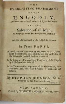 Item #18791 THE EVERLASTING PUNISHMENT OF THE UNGODLY, ILLUSTRATED AND EVINCED TO BE A SCRIPTURE...