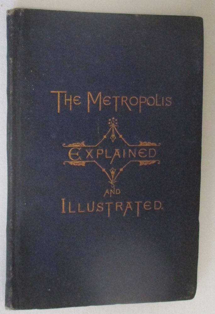 Item #19037 THE METROPOLIS EXPLAINED AND ILLUSTRATED IN FAMILIAR FORM, WITH A MAP. New York City.