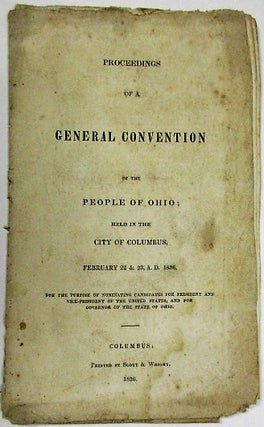 Item #19597 PROCEEDINGS OF A GENERAL CONVENTION OF THE PEOPLE OF OHIO; HELD IN THE CITY OF...