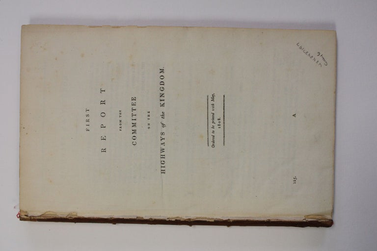 Item #19696 FIRST REPORT FROM THE COMMITTEE ON THE HIGHWAYS OF THE KINGDOM. ORDERED TO BE PRINTED 11TH MAY, 1808. England.