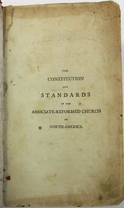 Item #19892 THE CONSTITUTION AND STANDARDS OF THE ASSOCIATE-REFORMED CHURCH IN NORTH-AMERICA....