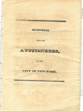 Item #20304 MEMORIAL FROM THE AUCTIONEERS, OF THE CITY OF NEW-YORK. New York City