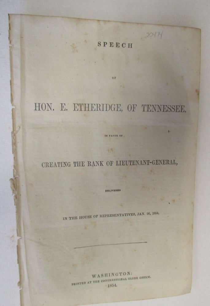 Item #20474 SPEECH OF...OF TENNESSEE, IN FAVOR OF CREATING THE RANK OF LIEUTENANT-GENERAL, DELIVERED IN THE HOUSE OF REPRESENTATIVES, JAN. 26, 1854. Etheridge, Emerson.