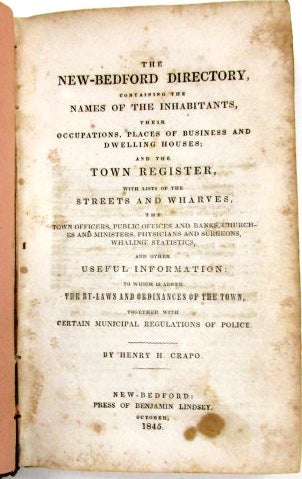 Item #20787 THE NEW-BEDFORD DIRECTORY, CONTAINING THE NAMES OF THE INHABITANTS, THEIR OCCUPATIONS, PLACES OF BUSINESS AND DWELLING HOUSES; AND THE TOWN REGISTER WITH LISTS OF THE STREETS AND WHARVES, THE TOWN OFFICERS, PUBLIC OFFICES AND BANKS, CHURCHES AND MINISTERS, PHYSICIANS AND SURGEONS, WHALING STATISTICS, AND OTHER USEFUL INFORMATION: TO WHICH IS ADDED THE BY-LAWS AND ORDINANCES OF THE TOWN, TOGETHER WITH CERTAIN MUNICIPAL REGULATIONS OF POLICE. Henry H. Crapo.