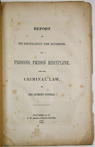 Item #21535 REPORT TO HIS EXCELLENCY THE GOVERNOR, ON PRISONS, PRISON DISCIPLINE, AND THE CRIMINAL LAW, BY THE ATTORNEY GENERAL. Isaac William Hayne.