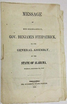 Item #21850 MESSAGE OF HIS EXCELLENCY, GOV. BENJAMIN FITZPATRICK, TO THE GENERAL ASSEMBLY, OF THE...
