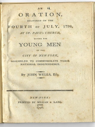 AN ORATION, DELIVERED ON THE FOURTH OF JULY, 1798, AT ST. PAUL'S CHURCH, BEFORE THE YOUNG MEN OF THE CITY OF NEW-YORK, ASSEMBLED TO COMMEMORATE THEIR NATIONAL INDEPENDENCE.