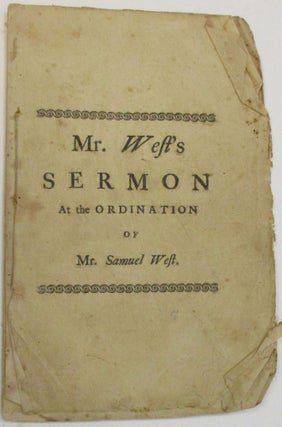 CHRIST THE GRAND SUBJECT OF THE GOSPEL MINISTRY. A SERMON PREACHED AT THE ORDINATION OF THE REVEREND MR. SAMUEL WEST, TO THE PASTORAL OFFICE OVER THE CHURCH OF CHRIST IN NEEDHAM. APRIL 25TH, 1764. BY SAMUEL WEST, A.M. PASTOR OF THE CHURCH IN DARTMOUTH. TO WHICH ARE ANNEXED, THE CHARGE BY HIS FATHER, THE REVEREND MR. THOMAS WEST, OF ROCHESTER. AND THE RIGHT HAHD [sic] OF FELLOWSHIP, BY THE REV. MR. BALCH, OF DEDHAM.