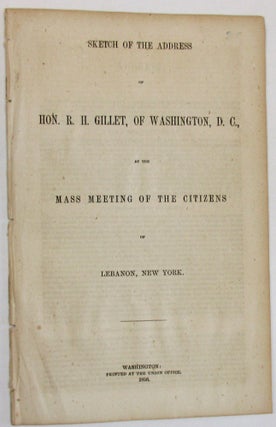 Item #22538 SKETCH OF THE ADDRESS OF HON. R.H. GILLET, OF WASHINGTON, D.C., AT THE MASS MEETING...