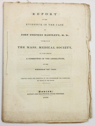 Item #23433 REPORT OF THE EVIDENCE IN THE CASE OF JOHN STEPHEN BARTLETT, M. D. VERSUS THE MASS. ...