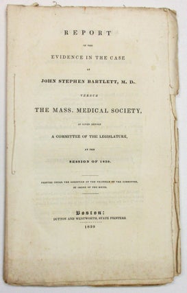 Item #23433 REPORT OF THE EVIDENCE IN THE CASE OF JOHN STEPHEN BARTLETT, M. D. VERSUS THE MASS. ...