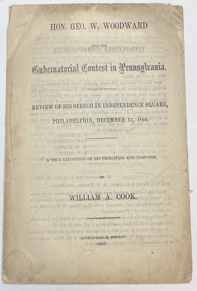 Item #23587 HON. GEO. W. WOODWARD AND THE GUBERNATORIAL CONTEST IN PENNSYLVANIA. REVIEW OF HIS SPEECH IN INDEPENDENCE SQUARE, PHILADELPHIA, DECEMBER 13, 1860. A TRUE EXPOSITION OF HIS PRINCIPLES AND PURPOSES. William A. Cook.