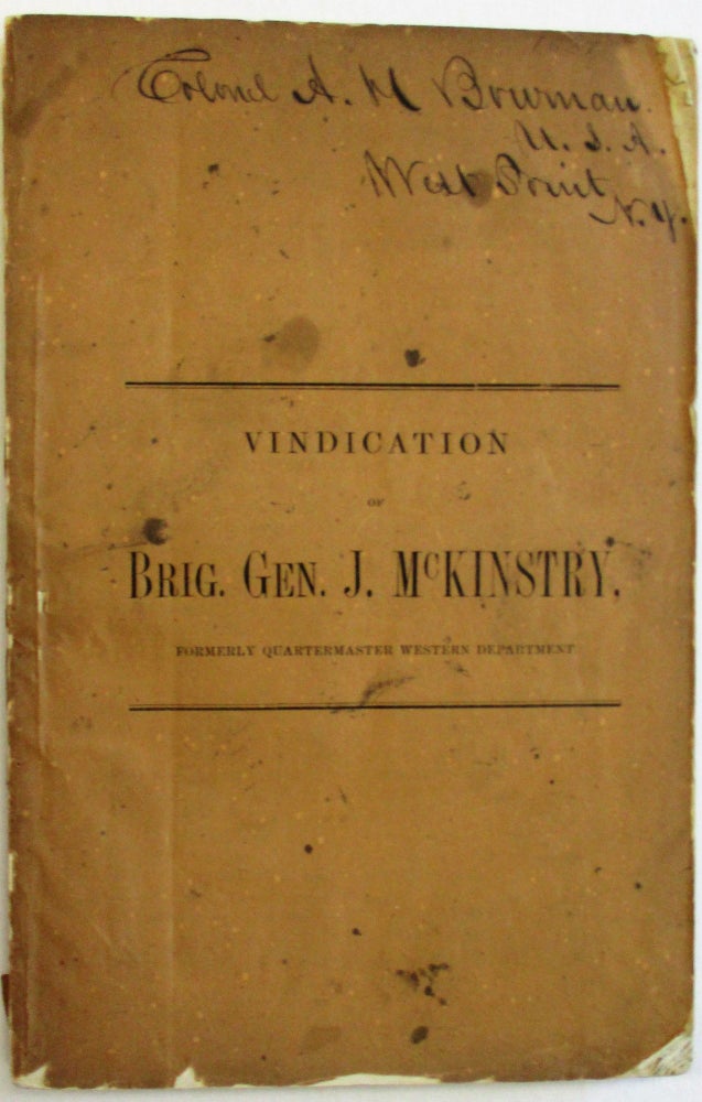 Item #23609 VINDICATION OF BRIG. GEN. J. MCKINSTRY, FORMERLY QUARTERMASTER WESTERN DEPARTMENT. Justus McKinstry.