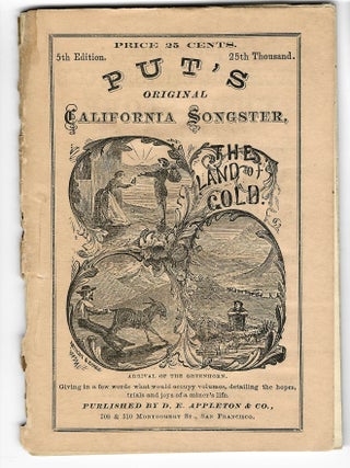 Item #23690 PUT'S ORIGINAL CALIFORNIA SONGSTER, GIVING IN A FEW WORDS WHAT WOULD OCCUPY VOLUMES,...