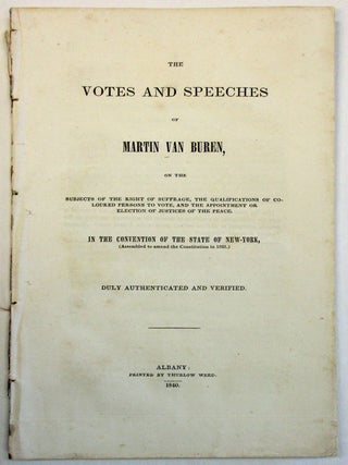 Item #23795 THE VOTES AND SPEECHES OF MARTIN VAN BUREN, ON THE SUBJECTS OF THE RIGHT OF SUFFRAGE,...