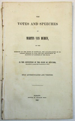 Item #23795 THE VOTES AND SPEECHES OF MARTIN VAN BUREN, ON THE SUBJECTS OF THE RIGHT OF SUFFRAGE,...
